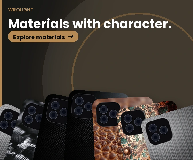 Wrought: Real metal, leather, wood and composite cases.